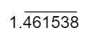 19/13 Rewrite as a decimal with repeating line.
1.46153846153846153846153846153846153846