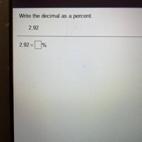 Write the decimal as a percent. 
2.92 =__%
