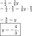 -\frac{1}{2} = \frac{3}{8}y\\-\frac{1}{2} \cdot \frac{8}{3} = \frac{3}{8}y \cdot \frac{8}{3} \\\\-\frac{8}{6} = y\\\boxed{y = -\frac{4}{3}.}