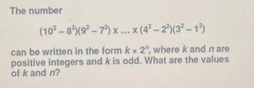 The number

(10^2 - 8^2)(9^2 – 7^2) x...x (4^2 - 2^2)(3^2 – 1^2)
can be written in the form k x 2^