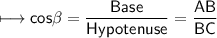 \\ \sf\longmapsto cos\beta=\dfrac{Base}{Hypotenuse}=\dfrac{AB}{BC}