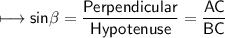 \\ \sf\longmapsto sin\beta=\dfrac{Perpendicular}{Hypotenuse}=\dfrac{AC}{BC}