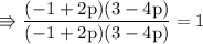 \\ \rm\Rrightarrow \dfrac{(-1+2p)(3-4p)}{(-1+2p)(3-4p)}=1