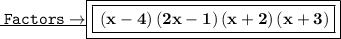 \underline{ \tt \: Factors \rightarrow}  \boxed{\boxed{ \bf\left(x-4\right)\left(2x-1\right)\left(x+2\right)\left(x+3\right) }}