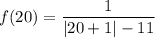 f(20) = \dfrac{1}{|20+1|-11}