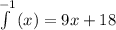 \int\limits^ {-1} \, (x) = 9x +18