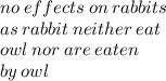 no \: effects \: on \: rabbits \\as \: rabbit \: neither \: eat \\owl \: nor \: are \: eaten \\ by \: owl