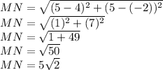 MN=\sqrt{(5-4)^2+(5-(-2))^2}\\MN=\sqrt{(1)^2+(7)^2}\\MN=\sqrt{1+49}\\MN=\sqrt{50}\\MN=5\sqrt{2}