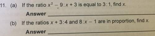 (a) If the ratio x^2– 9:x+ 3 is equal to 3:1, find x.

Answer
(b) If the ratios x+3:4 and 8:x-1 ar