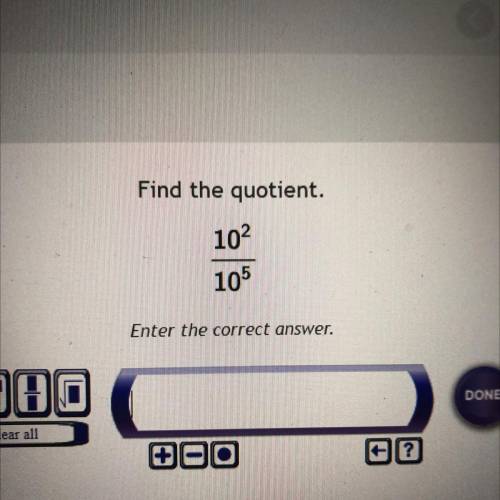 Please answer correct! Will give brainliest! Thank you!!!

Find the quotient.
10^2
10^5
Enter the