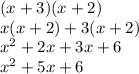 (x +3)(x +2) \\ x(x +2) +3(x+2) \\ x^2 +2x +3x +6 \\ x^2 +5x +6