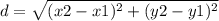 d=\sqrt{(x2-x1)^2 + (y2-y1)^2}