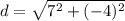 d=\sqrt{7^2 + (-4)^2}
