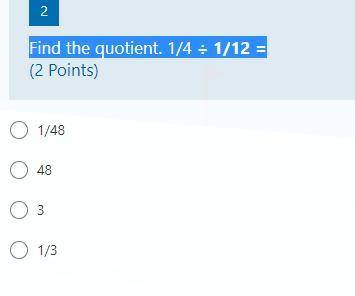 Find the quotient. 1/4 ÷ 1/12 =