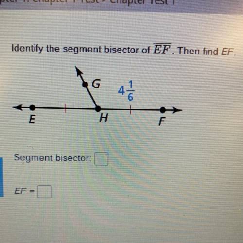 Identify the segment bisector of EF. Then find EF.

G
01-
m.
H
F
Segment bisector:
EF =