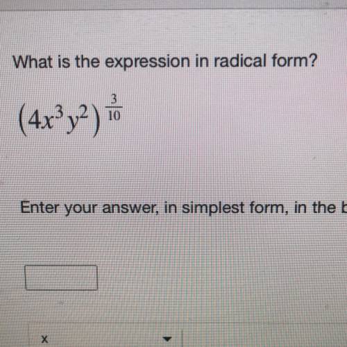 What is the expression in radical form?

Enter your answer in simplest form in the box. 
Algebra I