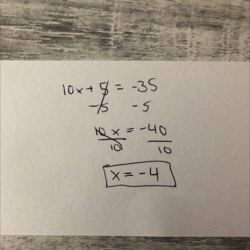 Plss help for brainlist

Solve the equation for the variable.
10x+5=−35
Question 11 options:
4
-4
3