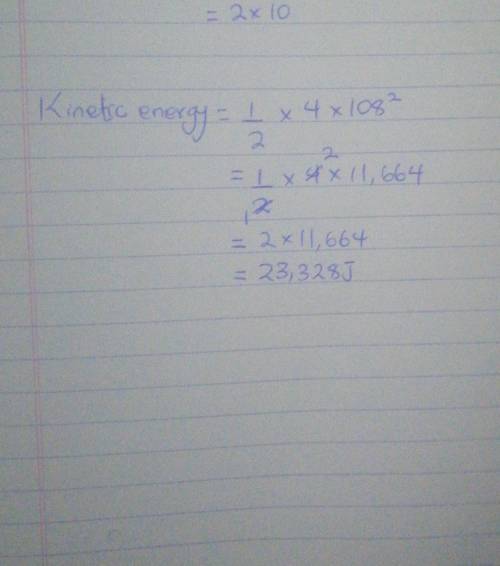 A body with mass 4 kg moves with a velocity of 108km/h 
Calculate it kinetic
energy
