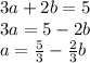 3a + 2b = 5 \\ 3a = 5 - 2b \\ a =  \frac{5}{3}  -  \frac{2}{3} b