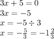 3x + 5 = 0 \\ 3x =  - 5 \\ x =  - 5 \div 3 \\ x =  -  \frac{5}{3}  =  - 1 \frac{2}{3}