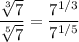 \dfrac{\sqrt[3]{7}}{\sqrt[5]{7}} = \dfrac{7^{1/3}}{7^{1/5}}