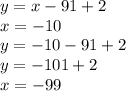 y = x - 91 + 2 \\ x =  - 10 \\ y =  - 10 - 91 + 2 \\ y =  - 101 + 2 \\ x =  - 99