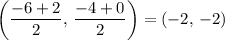 \begin{aligned} \left(\frac{-6 + 2}{2},\, \frac{-4 + 0}{2}\right) &= (-2,\, -2)\end{aligned}