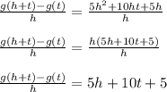 \frac{g(h+t)-g(t)}{h} = \frac{5h^2+10ht+5h}{h}\\\\\frac{g(h+t)-g(t)}{h} = \frac{h(5h+10t+5)}{h}\\\\\frac{g(h+t)-g(t)}{h} = 5h+10t+5\\\\