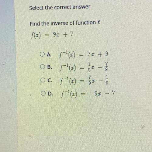 25

Select the correct answer.
Find the inverse of function f.
90 +7
OA. ;-) = 7x + 9
O B. -(t) =