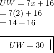UW = 7x + 16 \\  = 7(2) + 16 \\  = 14 + 16 \\  \\ { \boxed{ \boxed{ \:  \: UW = 30 \:  \: }}}