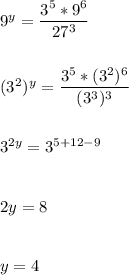 9^y=\dfrac{3^5*9^6}{27^3} \\\\\\(3^2)^y=\dfrac{3^5*(3^2)^6}{(3^3)^3} \\\\\\3^{2y}=3^{5+12-9}\\\\\\2y=8\\\\\\y=4\\