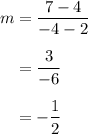 \begin{aligned}m&=\dfrac{7-4}{-4-2}\\[0.5em]&=\dfrac{3}{-6}\\[0.5em]&=-\dfrac{1}{2}\end{aligned}
