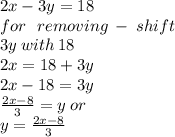 2x - 3y = 18 \\ for  \:  \: \: removing \:  -  \: shift \\  \: 3y \: with \: 18 \\ 2x = 18 + 3y \\ 2x - 18 = 3y \\  \frac{2x - 8}{3}  = y \: or \:  \\ y =  \frac{2x - 8}{3}