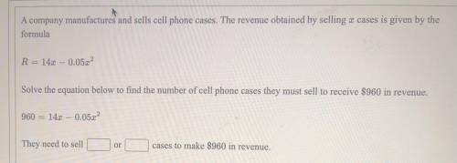 Help Due 11:59 pm

A company manufactures and sells cell phone cases. The revenue obtained by sell