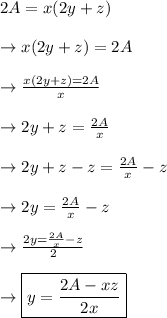 2A = x(2y+z)\\\\\rightarrow x(2y+z)=2A\\\\\rightarrow\frac{x(2y+z)=2A}{x}\\\\\rightarrow 2y + z = \frac{2A}{x}\\\\\rightarrow 2y + z - z =  \frac{2A}{x}-z\\\\\rightarrow 2y = \frac{2A}{x} - z\\\\\rightarrow\frac{2y = \frac{2A}{x} - z}{2}\\\\\rightarrow \boxed{y = \frac{2A-xz}{2x}}