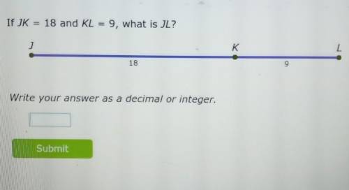 If JK = 18 and KL = 9, what is JL?​