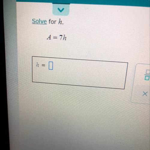 Solve for h.
A = 7h
Х
