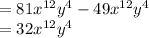 =81x^{12}y^{4}-49x^{12}y^{4}\\=32x^{12}y^{4}