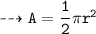 \\ \bull\tt\dashrightarrow A=\dfrac{1}{2}\pi r^2