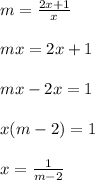 m =  \frac{2x + 1}{x}  \\  \\ mx = 2x + 1 \\  \\ mx - 2x = 1 \\  \\ x(m - 2) = 1 \\  \\ x =  \frac{1}{m - 2}