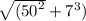\sqrt{ ({50}^{2} }  +  {7}^{3} )