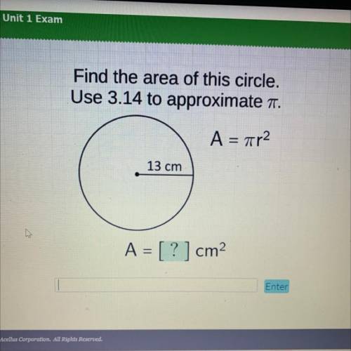 Find the area of this circle.
Use 3.14 to approximate at.
A =
what’s the area