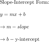\text{Slope-Intercept Form:}\\\\y = mx + b\\\\\rightarrow m - slope\\\\\rightarrow b - \text{y-intercept}