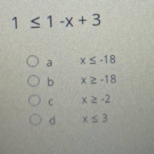 PLZ HELP NEEDED ASAP
Solve for x
1 ≤ 1 - x + 3