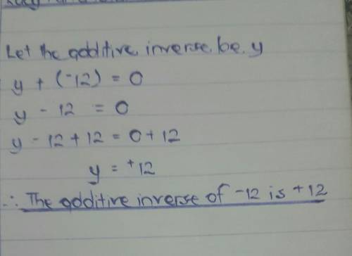Wha
T is the additive inverse of (-12)