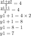 \frac{y1 + y2}{2}  = 4 \\  \frac{y1 + 1}{2}  = 4 \\ y1 + 1 = 4 \times 2 \\ y1 + 1 = 8 \\ y1 = 8 - 1 \\ y1 = 7