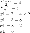 \frac{x1 + x2}{2} = 4  \\  \frac{x1 + 2}{2}  = 4 \\ x1 + 2 = 4 \times 2 \\ x1 + 2 = 8 \\ x1 = 8 - 2 \\ x1 = 6