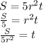 S=5r^2t\\\frac{S}{5} =r^2t\\\frac{S}{5r^2} =t