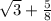 \sqrt[]{3} +\frac{5}{8}
