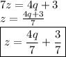 7z = 4q + 3 \\ z =  \frac{4q + 3}{7}  \\  \boxed{\red{z =\frac{4q}{7} +  \frac{3}{7} }}